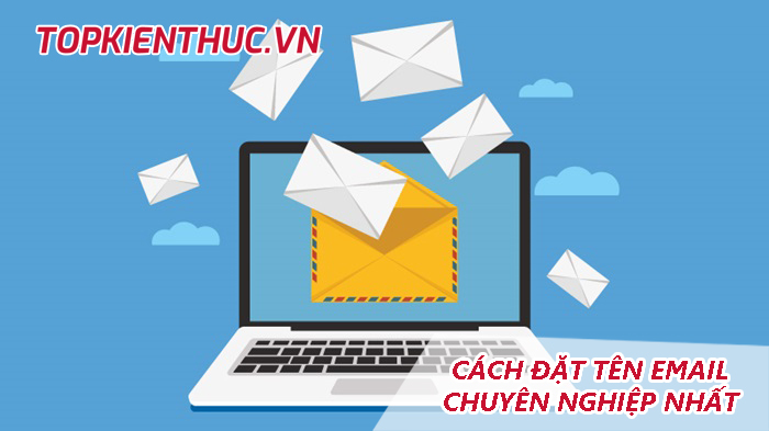 [Nên tham khảo] Cách đặt tên email cá nhân chuyên nghiệp nhất